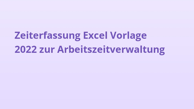 Zeiterfassung Excel Vorlage 2022 zur Arbeitszeitverwaltung