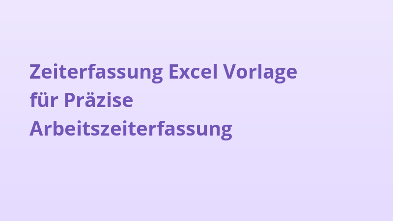 Zeiterfassung Excel Vorlage für Präzise Arbeitszeiterfassung