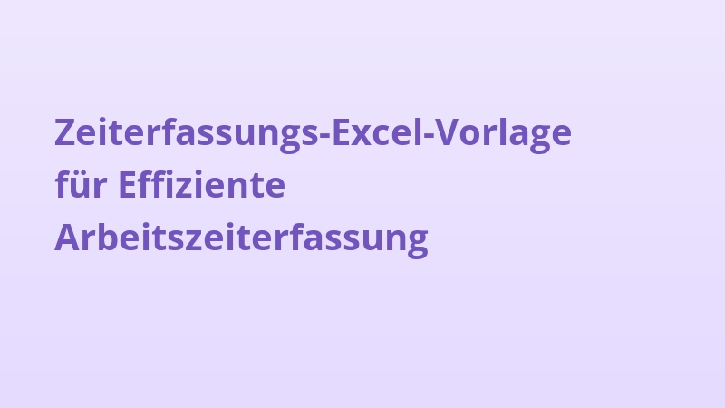Zeiterfassungs-Excel-Vorlage für Effiziente Arbeitszeiterfassung