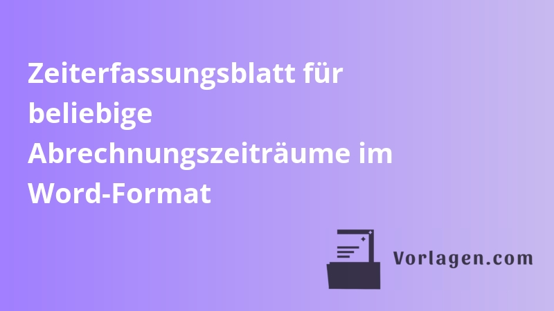 Zeiterfassungsblatt für beliebige Abrechnungszeiträume im Word-Format