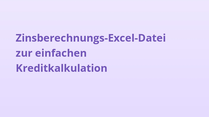 Zinsberechnungs-Excel-Datei zur einfachen Kreditkalkulation