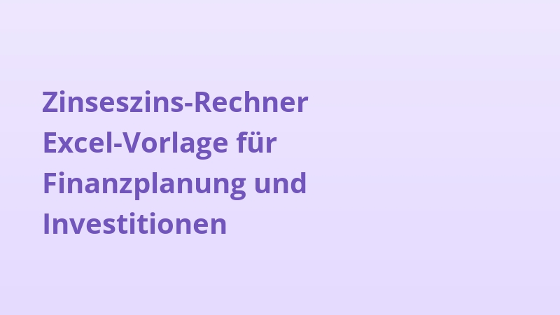 Zinseszins-Rechner Excel-Vorlage für Finanzplanung und Investitionen