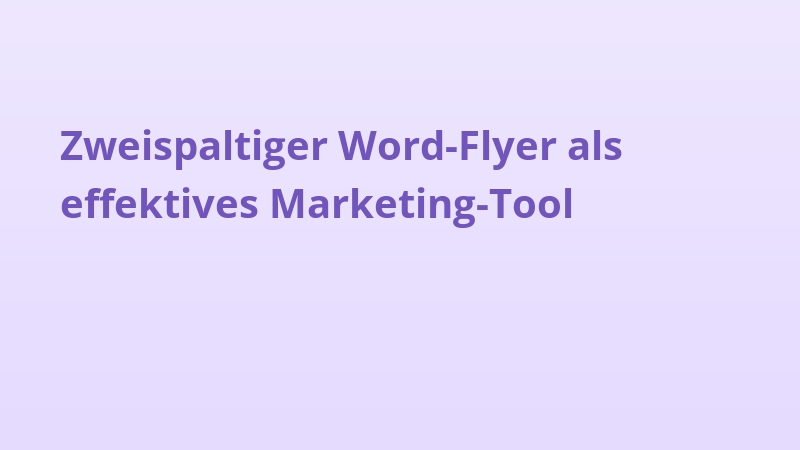 Zweispaltiger Word-Flyer als effektives Marketing-Tool