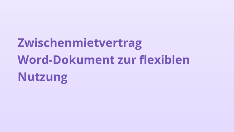 Zwischenmietvertrag Word-Dokument zur flexiblen Nutzung
